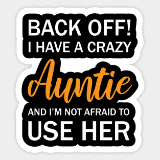 Back Off I Have A Crazy Auntie And I’m Not Afraid To Use Her Sticker